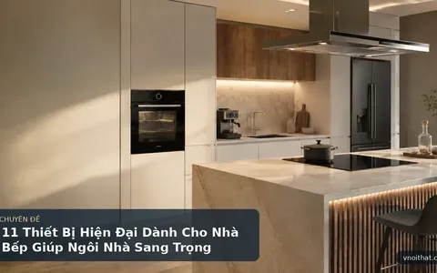 11 Thiết Bị Hiện Đại Dành Cho Nhà Bếp Giúp Ngôi Nhà Sang Trọng