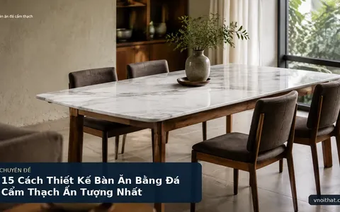 15 Cách Thiết Kế Bàn Ăn Bằng Đá Cẩm Thạch Ấn Tượng Nhất