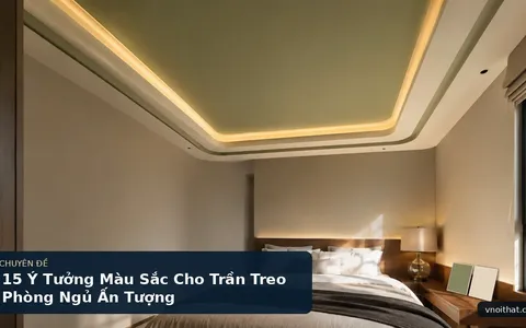 15 Ý Tưởng Màu Sắc Cho Trần Treo Phòng Ngủ Ấn Tượng