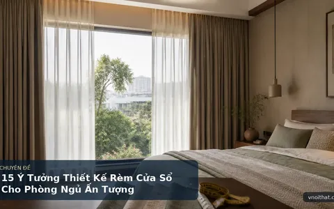 15 Ý Tưởng Thiết Kế Rèm Cửa Sổ Cho Phòng Ngủ Ấn Tượng