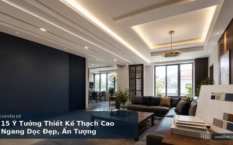 15 Ý Tưởng Thiết Kế Thạch Cao Ngang Dọc Đẹp, Ấn Tượng