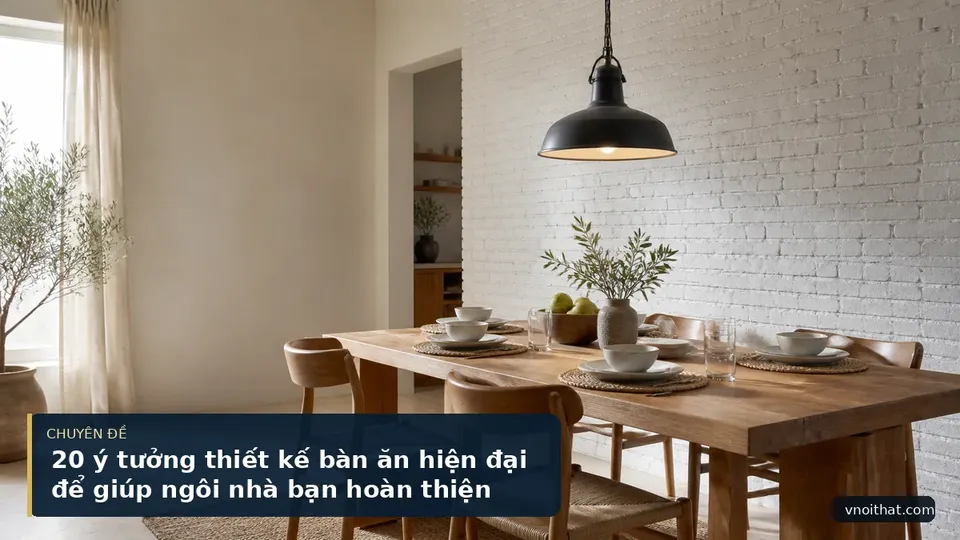 20 ý tưởng thiết kế bàn ăn hiện đại để giúp ngôi nhà bạn hoàn thiện