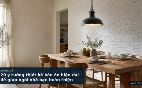 20 ý tưởng thiết kế bàn ăn hiện đại để giúp ngôi nhà bạn hoàn thiện
