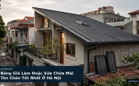 Bảng Giá Làm Hoặc Sửa Chữa Mái Tôn Chéo Tốt Nhất Ở Hà Nội