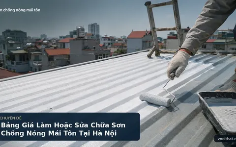 Bảng Giá Làm Hoặc Sửa Chữa Sơn Chống Nóng Mái Tôn Tại Hà Nội