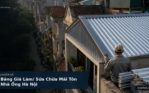 Bảng Giá Làm/ Sửa Chữa Mái Tôn Nhà Ống Hà Nội