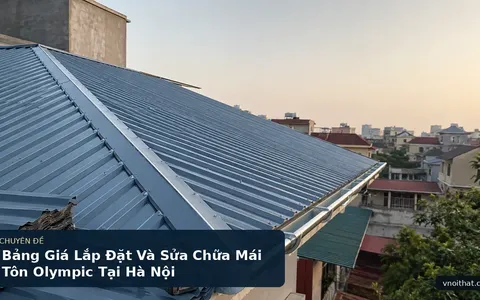 Bảng Giá Lắp Đặt Và Sửa Chữa Mái Tôn Olympic Tại Hà Nội