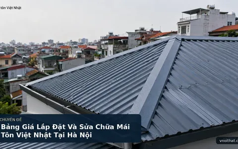 Bảng Giá Lắp Đặt Và Sửa Chữa Mái Tôn Việt Nhật Tại Hà Nội