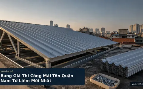 Bảng Giá Thi Công Mái Tôn Quận Nam Từ Liêm Mới Nhất