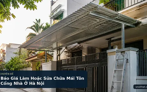 Báo Giá Làm Hoặc Sửa Chữa Mái Tôn Cổng Nhà Ở Hà Nội