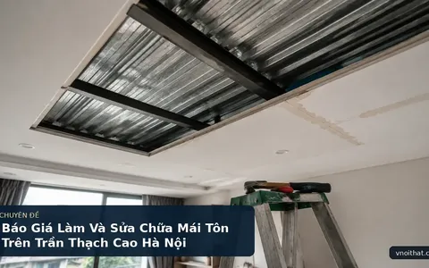 Báo Giá Làm Và Sửa Chữa Mái Tôn Trên Trần Thạch Cao Hà Nội