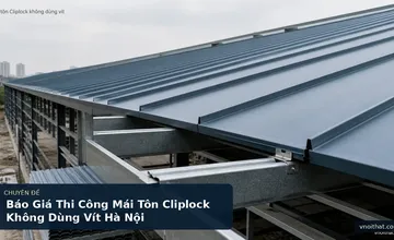 Báo Giá Thi Công Mái Tôn Cliplock Không Dùng Vít Hà Nội