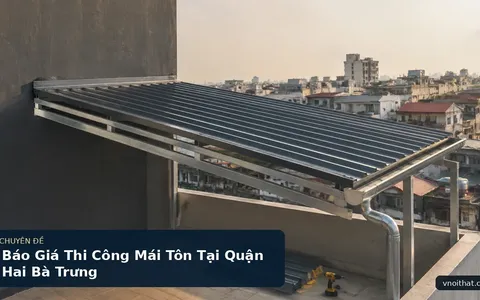 Báo Giá Thi Công Mái Tôn Tại Quận Hai Bà Trưng