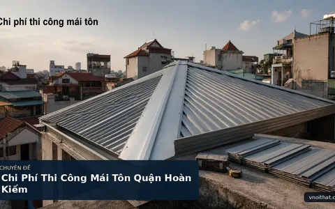 Chi Phí Thi Công Mái Tôn Quận Hoàn Kiếm