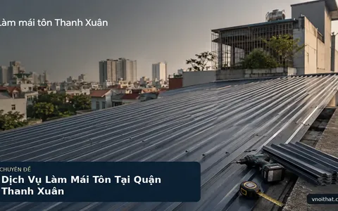 Dịch Vụ Làm Mái Tôn Tại Quận Thanh Xuân