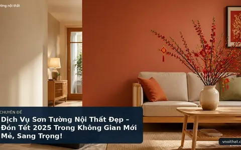 Dịch Vụ Sơn Tường Nội Thất Đẹp – Đón Tết 2025 Trong Không Gian Mới Mẻ, Sang Trọng!