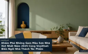 Khám Phá Những Gam Màu Sơn Nhà Hot Nhất Năm 2025 Cùng Vnoithat: Biến Ngôi Nhà Thành Tác Phẩm Nghệ Thuật