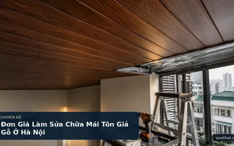 Đơn Giá Làm Sửa Chữa Mái Tôn Giả Gỗ Ở Hà Nội