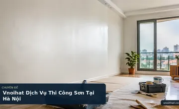 Vnoihat Dịch Vụ Thi Công Sơn Tại Hà Nội